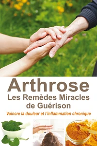 L'arthrose, les remèdes miracles de guérison
