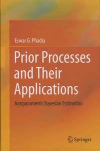 Eswar G. Phadia - Prior Processes and Their Applications - Nonparametric Bayesian Estimation.