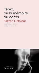 Eszter T. Molnar - Teréz, ou la mémoire du corps.