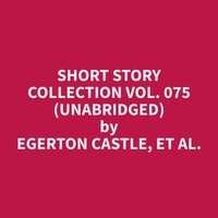 et al. Egerton Castle et Jorge Wood - Short Story Collection Vol. 075 (Unabridged).