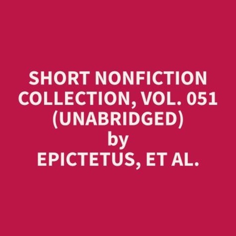 et al. Epictetus et Anita Kurtz - Short Nonfiction Collection, Vol. 051 (Unabridged).