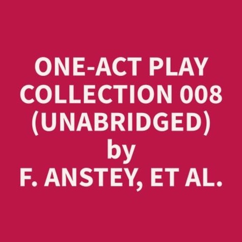 et al. F. Anstey et Lela Reed - One-Act Play Collection 008 (Unabridged).