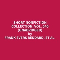 et al. Frank Evers Beddard et Phillip Nash - Short Nonfiction Collection, Vol. 040 (Unabridged).