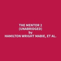et al. Hamilton Wright Mabie et Robert Murphy - The Mentor 2 (Unabridged).