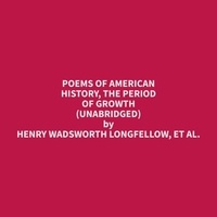 et al. Henry Wadsworth Longfellow et Yvette Mills - Poems of American History, The Period of Growth (Unabridged).