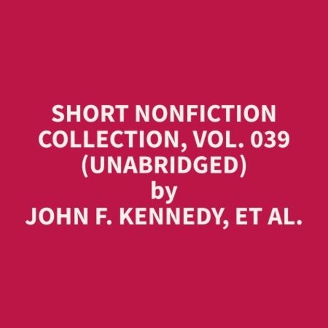et al. John F. Kennedy et Linda Martinez - Short Nonfiction Collection, Vol. 039 (Unabridged).