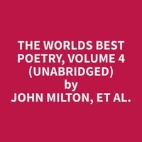 et al. John Milton et Glenda Torres - The Worlds Best Poetry, Volume 4 (Unabridged).