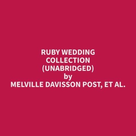 et al. Melville Davisson Post et Michael Michel - Ruby Wedding Collection (Unabridged).