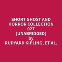 et al. Rudyard Kipling et Phyllis Dixon - Short Ghost and Horror Collection 027 (Unabridged).