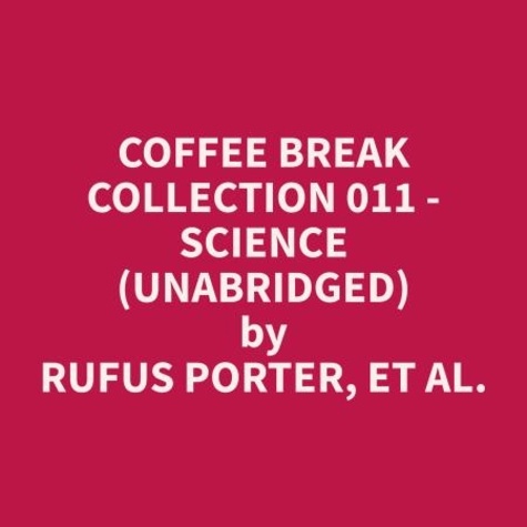 et al. Rufus Porter et Donald Davis - Coffee Break Collection 011 - Science (Unabridged).