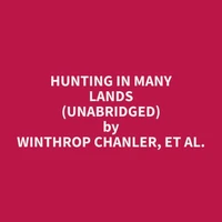 Hunting In Many Lands (Unabridged)