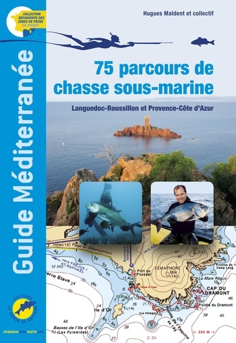 Et co hugues Maldent - GUIDE MEDITERRANEE, 75 parcours de chasse sous-marine / Languedoc-Roussillon et Provence-Côte d'Azur.