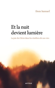 Et la nuit devient lumière - La joie du Christ dans les ténèbres de nos vies.