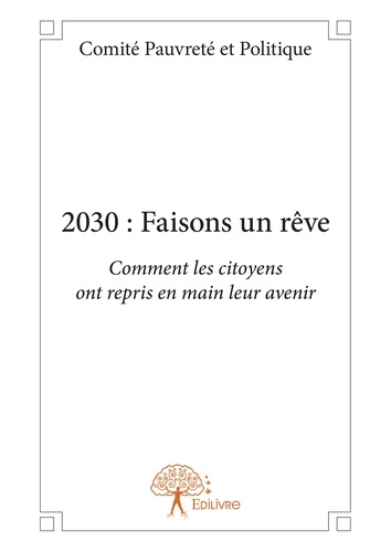 2030 : faisons un rêve. Comment les citoyens ont repris en main leur avenir