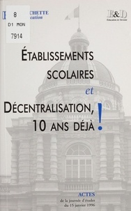 Établissements scolaires et décentralisation, 10 ans déjà ! - Journée d'études du 15 janvier 1996, [Paris].