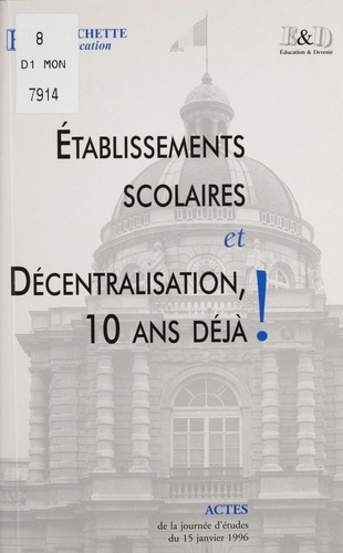 Établissements scolaires et décentralisation, 10 ans déjà !. Journée d'études du 15 janvier 1996, [Paris]