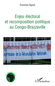 Etanislas Ngodi - Enjeu électoral et recomposition politique au Congo-Brazzaville.