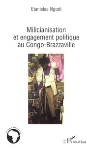 Etanislas Ngodi - Milicianisation et engagement politique au Congo-Brazzaville.