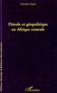 Pétrole et géopolitique en Afrique centrale