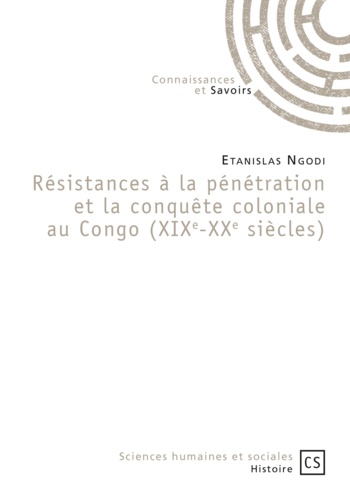Résistances à la pénétration et la conquête coloniale au Congo - XIXe-XXe siècles