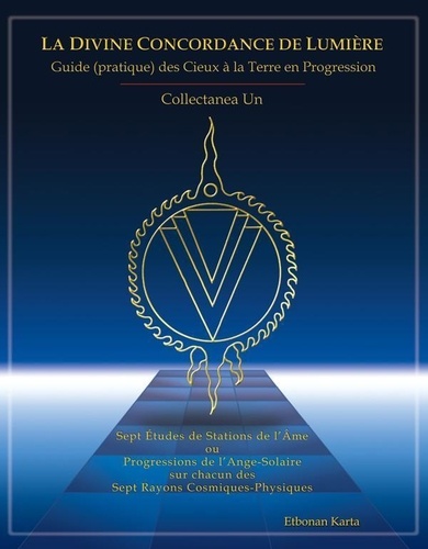 Etbonan Karta - La Divine Concordance de Lumière - Guide (pratique) des Cieux à la Terre en Progression.