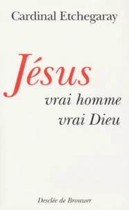Jésus, vrai homme, vrai Dieu