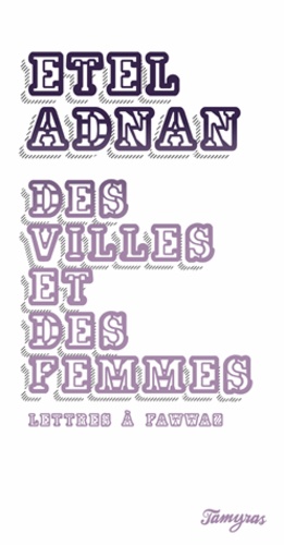 Etel Adnan - Des villes et des femmes - Lettres à Fawwaz.