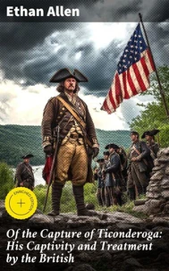 Of the Capture of Ticonderoga: His Captivity and Treatment by the British