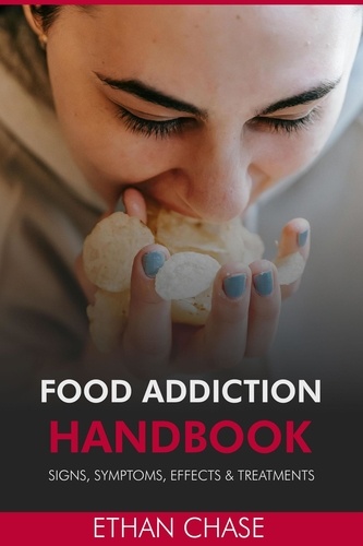  Ethan Chase - Food Addiction Handbook: Signs, Symptoms, Effects &amp; Treatments..