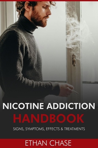  Ethan Chase - Nicotine Addiction Handbook: Signs, Symptoms, Effects &amp; Treatments.