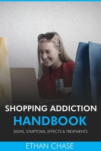  Ethan Chase - Shopping Addiction Handbook: Signs, Symptoms, Effects &amp; Treatments.