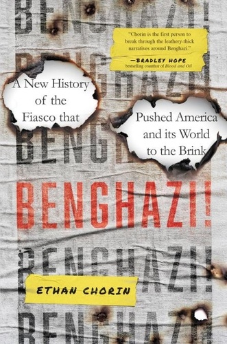 Benghazi!. A New History of the Fiasco that Pushed America and its World to the Brink
