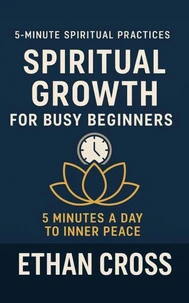 Spiritual Growth for Busy Beginners: 5 Minutes a Day to Inner Peace