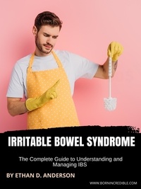 Ethan D. Anderson - Irritable Bowel Syndrome:  The Complete Guide to Understanding and Managing IBS.