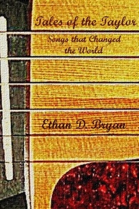  Ethan D. Bryan - Tales of the Taylor: Songs That Changed the World.