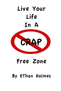  Ethan Holmes - Live Your Life in a Crap Free Zone.