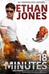  Ethan Jones - 18 Minutes - A Max Thorne Spy Thriller - Max Thorne Spy Thriller, #0.