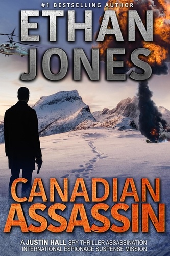  Ethan Jones - Canadian Assassin: A Justin Hall Spy Thriller - Justin Hall Spy Thriller Series, #1.