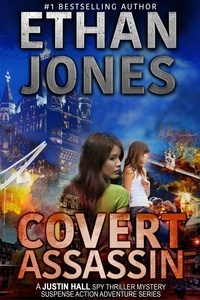  Ethan Jones - Covert Assassin: A Justin Hall Spy Thriller - Justin Hall Spy Thriller Series, #13.