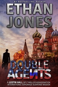  Ethan Jones - Double Agents: A Justin Hall Spy Thriller - Justin Hall Spy Thriller Series, #4.