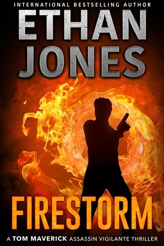  Ethan Jones - Firestorm - Tom Maverick Assassin Vigilante Thriller, #1.