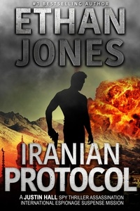  Ethan Jones - Iranian Protocol: A Justin Hall Spy Thriller - Justin Hall Spy Thriller Series, #3.