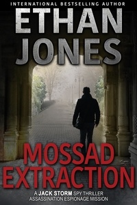  Ethan Jones - Mossad Extraction - Jack Storm Spy Thriller Series, #2.