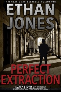  Ethan Jones - Perfect Extraction - Jack Storm Spy Thriller Series, #5.