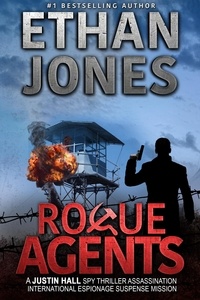  Ethan Jones - Rogue Agents: A Justin Hall Spy Thriller - Justin Hall Spy Thriller Series, #5.