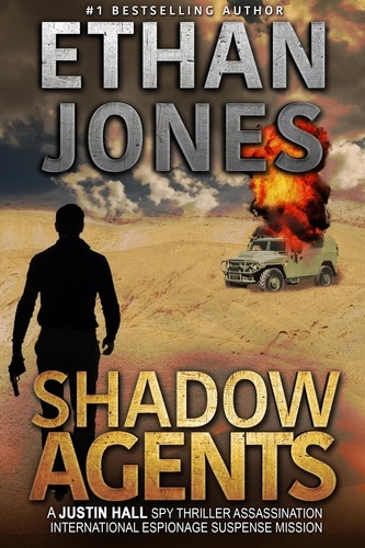  Ethan Jones - Shadow Agents: A Justin Hall Spy Thriller - Justin Hall Spy Thriller Series, #6.