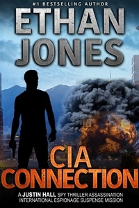  Ethan Jones - The CIA Connection: A Justin Hall Spy Thriller - Justin Hall Spy Thriller Series, #9.