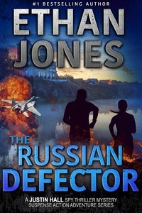  Ethan Jones - The Russian Defector: A Justin Hall Spy Thriller - Justin Hall Spy Thriller Series, #15.