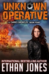  Ethan Jones - Unknown Operative: A Carrie Chronicles Spy Thriller - Carrie Chronicles, #4.