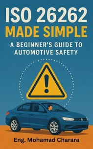 ISO 26262 Made Simple: A Beginner’s Guide to Automotive Safety